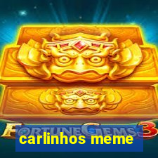 carlinhos meme